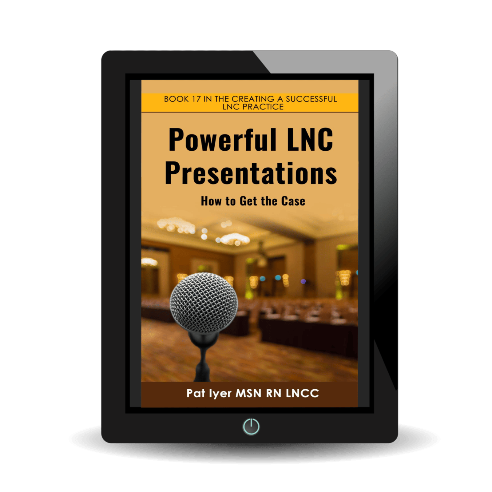 Powerful LNC Presentations: How to Get the Case Pat Iyer